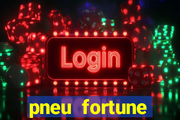 pneu fortune reclame aqui